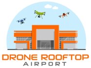 DRONE ROOFTOP AIRPORT