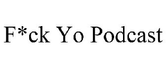 F*CK YO PODCAST