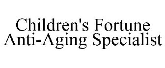 CHILDREN'S FORTUNE ANTI-AGING SPECIALIST