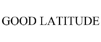 GOOD LATITUDE