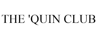 THE 'QUIN CLUB