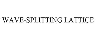 WAVE-SPLITTING LATTICE