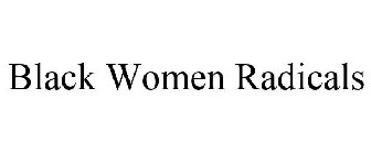 BLACK WOMEN RADICALS