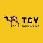 TCV LOOKING FOR A CAR?