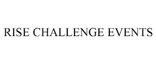 RISE CHALLENGE EVENTS