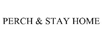PERCH & STAY HOME