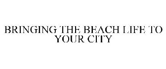 BRINGING THE BEACH LIFE TO YOUR CITY