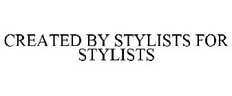 CREATED BY STYLISTS FOR STYLISTS