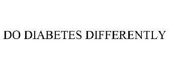 DO DIABETES DIFFERENTLY