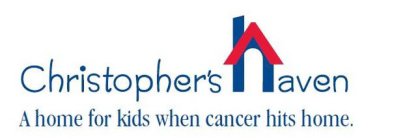 CHRISTOPHER'S HAVEN A HOME FOR KIDS WHEN CANCER HITS HOME.