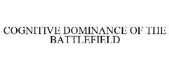 COGNITIVE DOMINANCE OF THE BATTLEFIELD