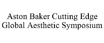 ASTON BAKER CUTTING EDGE GLOBAL AESTHETIC SYMPOSIUM