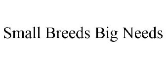 SMALL BREEDS BIG NEEDS