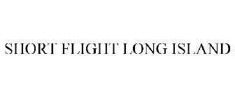 SHORT FLIGHT LONG ISLAND