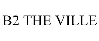 B2 THE VILLE