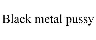 BLACK METAL PUSSY