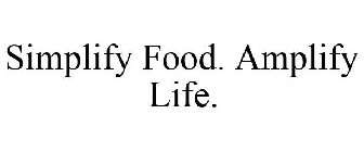 SIMPLIFY FOOD. AMPLIFY LIFE.