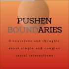 PUSHEN BOUNDARIES - DISCUSSIONS AND THOUGHTS ABOUT SIMPLE AND COMPLEX SOCIAL INTERACTIONS