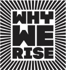 WHY WE RISE