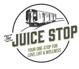 THE JUICE STOP YOUR ONE-STOP FOR LOVE, LIFE & WELLNESS