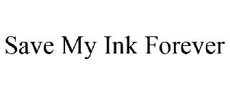 SAVE MY INK FOREVER