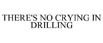 THERE'S NO CRYING IN DRILLING