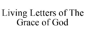LIVING LETTERS OF THE GRACE OF GOD