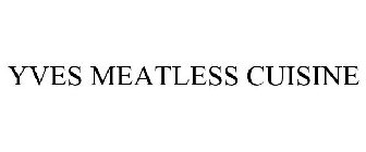 YVES MEATLESS CUISINE