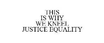 THIS IS WHY WE KNEEL JUSTICE EQUALITY