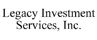 LEGACY INVESTMENT SERVICES, INC.