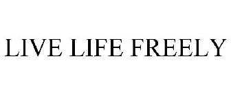 LIVE LIFE FREELY