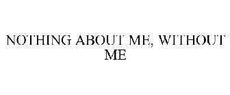 NOTHING ABOUT ME, WITHOUT ME