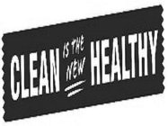 CLEAN IS THE NEW HEALTHY