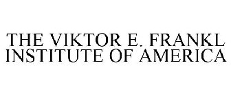 THE VIKTOR E. FRANKL INSTITUTE OF AMERICA
