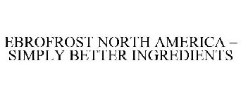 EBROFROST NORTH AMERICA - SIMPLY BETTER INGREDIENTS