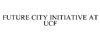 FUTURE CITY INITIATIVE AT UCF