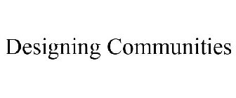 DESIGNING COMMUNITIES