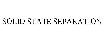 SOLID STATE SEPARATION