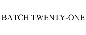 BATCH TWENTY-ONE