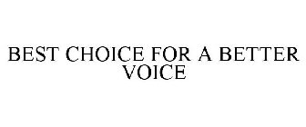 BEST CHOICE FOR A BETTER VOICE