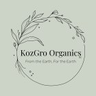 KOZGRO ORGANICS, LLC FROM THE EARTH, FOR THE EARTH