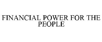 FINANCIAL POWER FOR THE PEOPLE