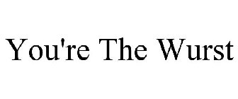 YOU'RE THE WURST