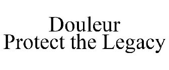 DOULEUR PROTECT THE LEGACY
