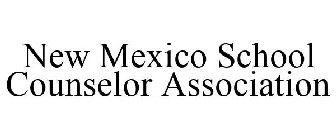 NEW MEXICO SCHOOL COUNSELOR ASSOCIATION