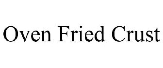 OVEN FRIED CRUST