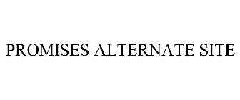 PROMISES ALTERNATE SITE