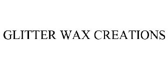 GLITTER WAX CREATIONS