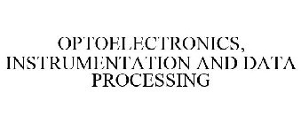 OPTOELECTRONICS, INSTRUMENTATION AND DATA PROCESSING