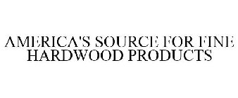 AMERICA'S SOURCE FOR FINE HARDWOOD PRODUCTS